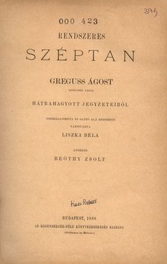 Rendszeres széptan Greguss Ágost hátrahagyott jegyzeteiből sajtó alá rendezte (és bevezetéssel ellátta) tanítványa, Liszka Béla